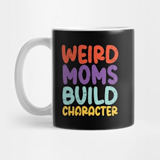 Weird Moms Build Character Mug